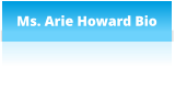 Ms. Arie Howard Bio
