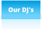Our DJ's