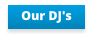 Our DJ's