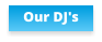 Our DJ's
